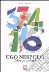 Ugo Nespolo. Idee e colori. Catalogo della mostra (Ostuni, 3-18 giugno 2006) libro