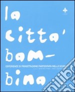 La città bambina. Esperienze di progettazione partecipata nelle scuole libro