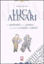 Luca Alinari. La modernità di una pittura che risale alla maestà dell'antico. Catalogo della mostra (Simeri, settembre 2006; Sansepolcro, ottobre-novembre 2006). Ediz. illustrata