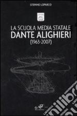 La Scuola Media Statale Dante Alighieri (1963-2007) libro