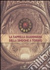 La Cappella Guariniana della Sindone di Torino libro di Trotta Giampaolo