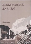 Strada Statale 67 Km 71,800. Ediz. illustrata libro