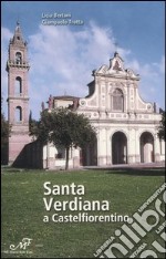 Santa Verdiana a Castelfiorentino. Arte e architettura di un santuario Toscano. Ediz. illustrata libro