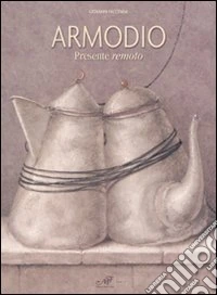 Armodio. Presente remoto. Catalogo della mostra (Fiesole, 1-27 luglio). Ediz. illustrata libro