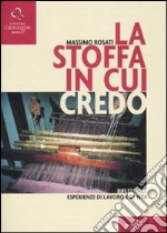 La stoffa in cui credo. Riflessioni, esperienze di lavoro e di vita libro