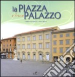 La piazza e il suo palazzo. Ediz. illustrata