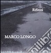 Marco Longo. Riflessi. Catalogo della mostra (Prato, 11 ottobre-23 novembre 2008). Ediz. italiana e inglese libro