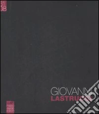 Giovanni Lastrucci (1961-2008). Ediz. illustrata libro