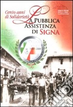 Cento anni di solidarietà. La pubblica assistenza di Signa. Ediz. illustrata