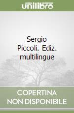 Sergio Piccoli. Ediz. multilingue libro