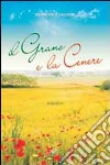 Il grano e la cenere libro di Lazzeri Francesca