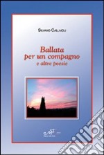 Ballata per un compagno e altre poesie libro