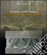 Luigi Doni-Filippo Dobrilla. La memoria delle forme. Ediz. illustrata