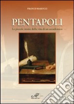 Pentapoli. Le piccole ironie della vita di un accademico libro