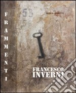 Francesco Inverni. Frammenti. Ediz. illustrata libro