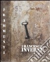Francesco Inverni. Frammenti. Ediz. illustrata libro di Moretti M. (cur.)