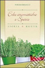 Erbe aromatiche e spezie. Storia e ricette