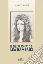 Il bizzarro caso di Lea Rameaux libro