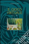 Il gioco virtuale (1950-1980) libro di Pacciani Sergio