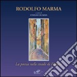 Rodolfo Marma. La poesia nelle strade di Firenze. Catalogo della mostra (Fiesole, 5-20 aprile 2012). Ediz. illustrata