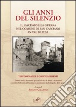 Gli anni del silenzio. Il fascismo e la guerra nel comune di San Casciano Val di Pesa libro