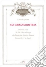 San Giovanni Battista. Itinerario d'arte da San Felice in piazza alla Fondazione Salvatore Romano passando per Via MAggio libro