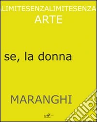 Giovanni Maranghi. Per continuar a sentir se, la donna. Ediz. multilingue libro