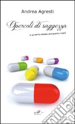 Opercoli di saggezza o quanto meno presunta tale! libro