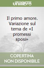 Il primo amore. Variazione sul tema de «I promessi sposi»