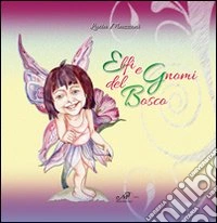 Elfi e gnomi del bosco. Ediz. illustrata