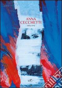 Anna Cecchetti 1964-2014. Ediz. illustrata libro