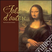 Falsi d'autore. Mostra itinerante di pittura. Ediz. illustrata libro