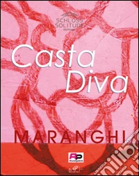 Casta Diva. Maranghi. Ediz. inglese e tedesca libro
