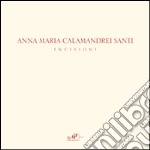 Anna Maria Calamandrei Santi. Incisioni. Ediz. illustrata libro