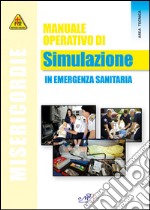 Manuale operativo di simulazione in emergenza sanitaria libro