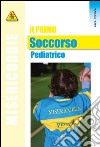 Il primo soccorso pediatrico libro