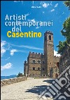 Artisti contemporanei del Casentino. Ediz. illustrata libro