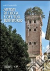 Artisti di Lucca e del suo territorio. Ediz. illustrata libro