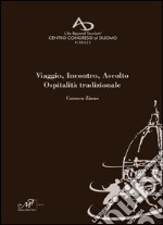 Viaggio, incontro, ascolto. Ospitalità tradizionale. Ediz. italiana, inglese, russa, spagnola e cinese libro