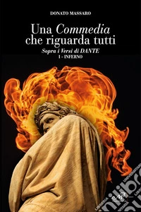 Una Commedia che riguarda tutti. Sopra i versi di Dante. Vol. 1: Inferno