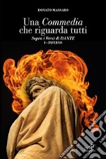 Una Commedia che riguarda tutti. Sopra i versi di Dante. Vol. 1: Inferno libro