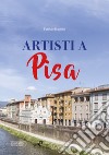 Artisti a Pisa libro di Borghini F. (cur.)