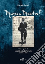 Musica maestro! Vita e opere di Giambattista Creati (1883-1956) libro