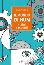 Il mondo di Hum e altri racconti libro