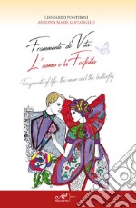 Frammenti di vita. L'uomo e la farfalla-Fragments of life. The man and the butterfly libro