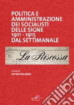 Politica e amministrazione dei socialisti delle Signe 1911-1915 dal settimanale La Riscossa libro