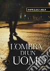 L'ombra di un uomo libro