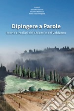 Dipingere a parole. Storie circolari del Chianti e del Valdarno libro