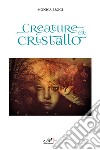 Creature di cristallo libro