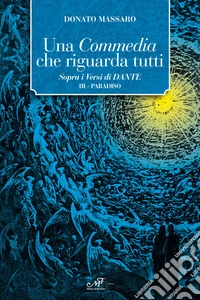 Una Commedia che riguarda tutti. Sopra i versi di Dante. Vol. 3: Paradiso